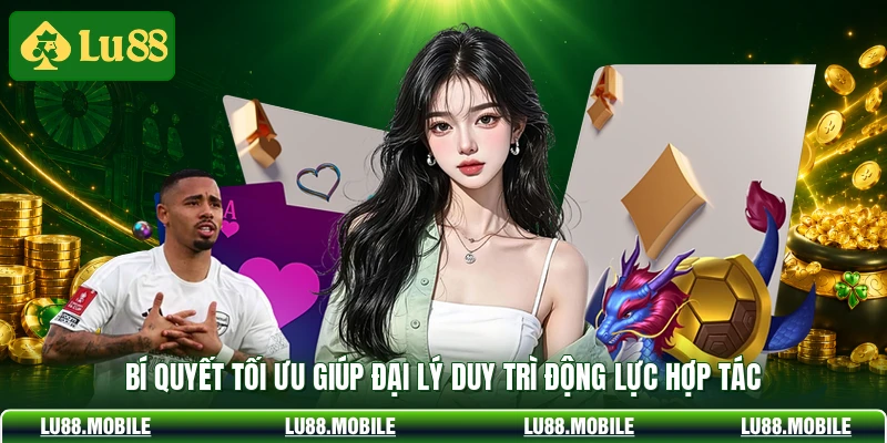 Bí quyết tối ưu giúp đại lý duy trì động lực hợp tác