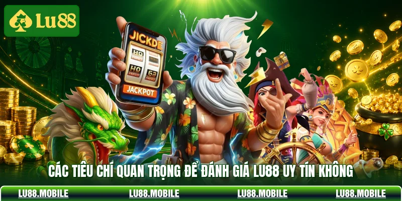 Các tiêu chí quan trọng để đánh giá LU88 uy tín không