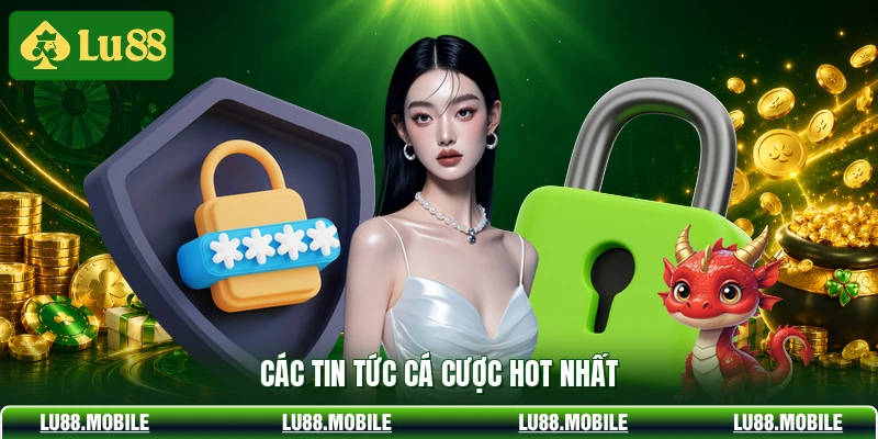 Các tin tức cá cược hot nhất