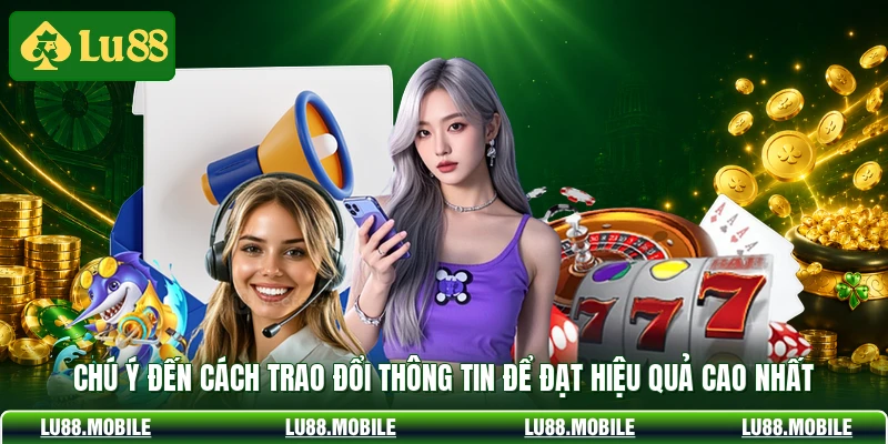 Chú ý đến cách trao đổi thông tin để đạt hiệu quả cao nhất