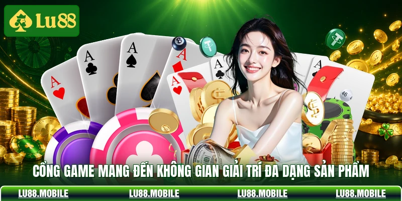 Cổng game mang đến không gian giải trí đa dạng sản phẩm