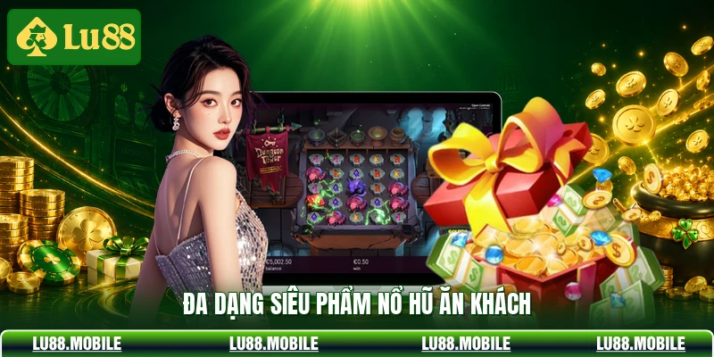 Đa dạng siêu phẩm nổ hũ ăn khách 