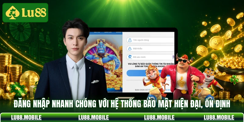 Đăng nhập nhanh chóng với hệ thống bảo mật hiện đại, ổn định