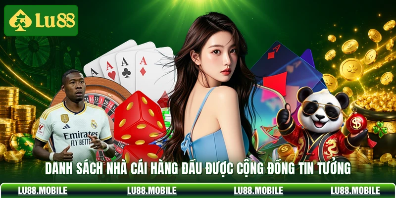 Danh sách nhà cái hàng đầu được cộng đồng tin tưởng