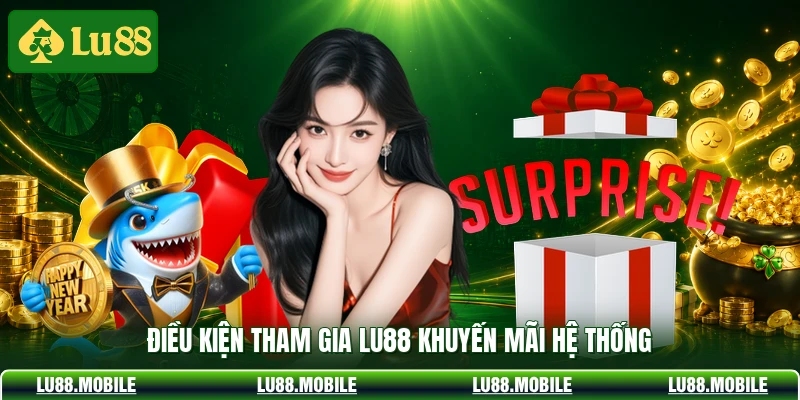 Điều kiện tham gia LU88 khuyến mãi hệ thống