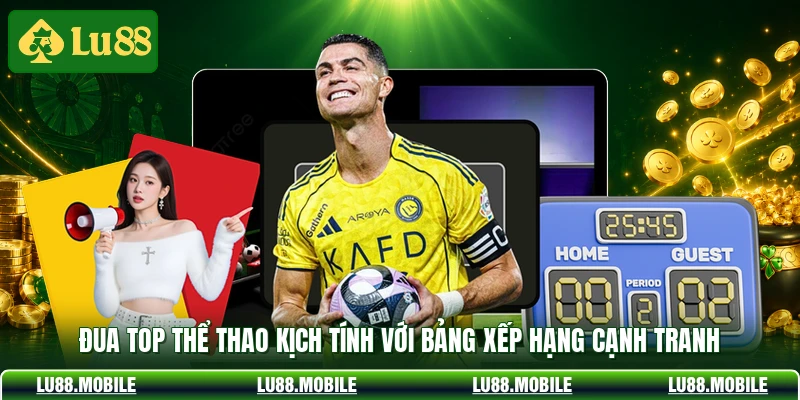 Đua top thể thao kịch tính với bảng xếp hạng cạnh tranh
