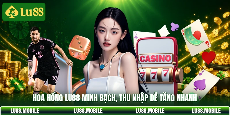 Hoa hồng LU88 minh bạch, thu nhập dễ tăng nhanh