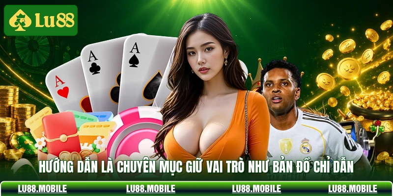 Hướng dẫn là chuyên mục giữ vai trò như bản đồ chỉ dẫn