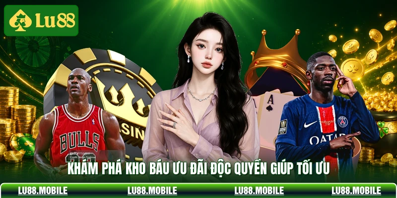 Khám phá kho báu ưu đãi độc quyền giúp tối ưu