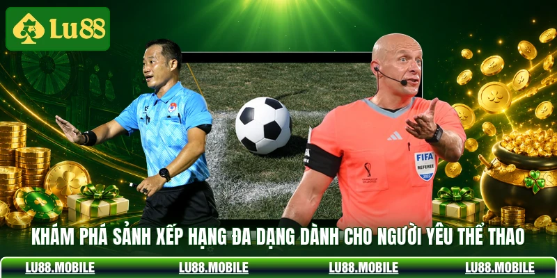 Khám phá sảnh xếp hạng đa dạng dành cho người yêu thể thao