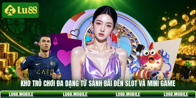 Kho trò chơi đa dạng từ sảnh bài đến slot và mini game