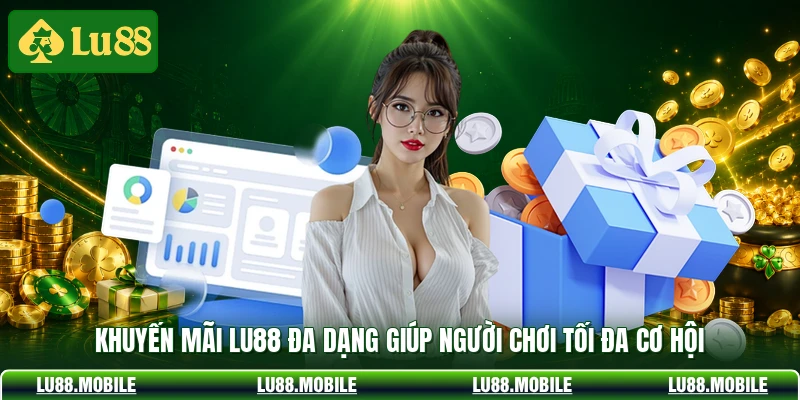 Khuyến mãi LU88 đa dạng giúp người chơi tối đa cơ hội