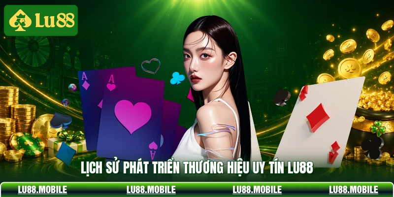 Lịch sử phát triển thương hiệu uy tín LU88