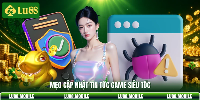 Mẹo cập nhật tin tức game siêu tốc