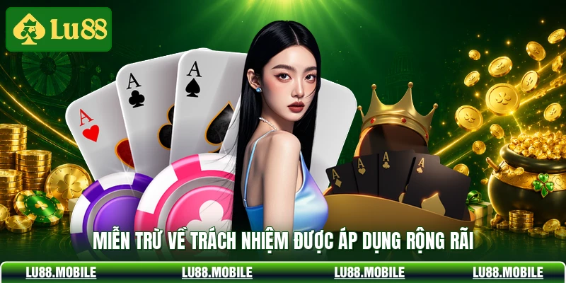 Miễn trừ về trách nhiệm được áp dụng rộng rãi