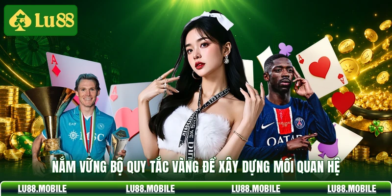 Nắm vững bộ quy tắc vàng để xây dựng mối quan hệ