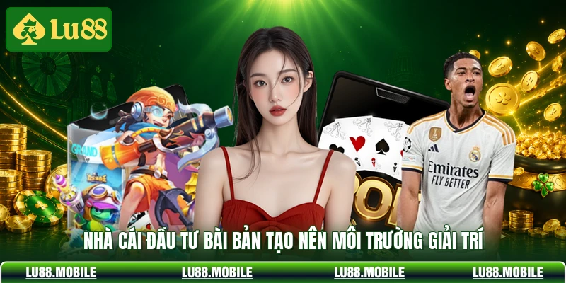 Nhà cái đầu tư bài bản tạo nên môi trường giải trí