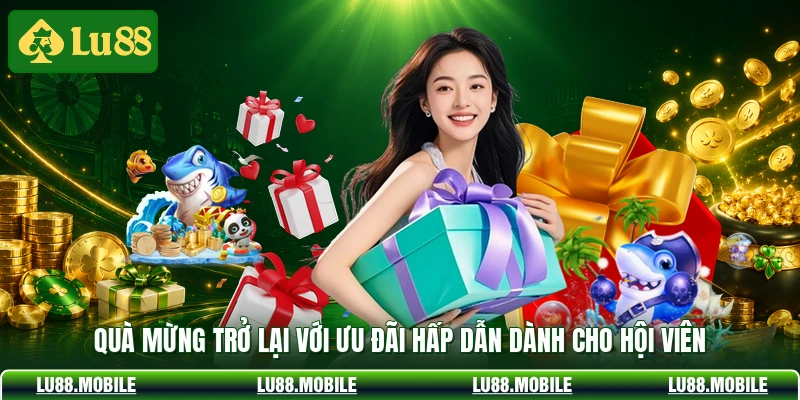 Quà mừng trở lại với ưu đãi hấp dẫn dành cho hội viên