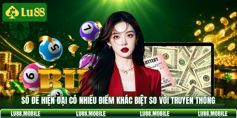 Số đề hiện đại có nhiều điểm khác biệt so với truyền thống 