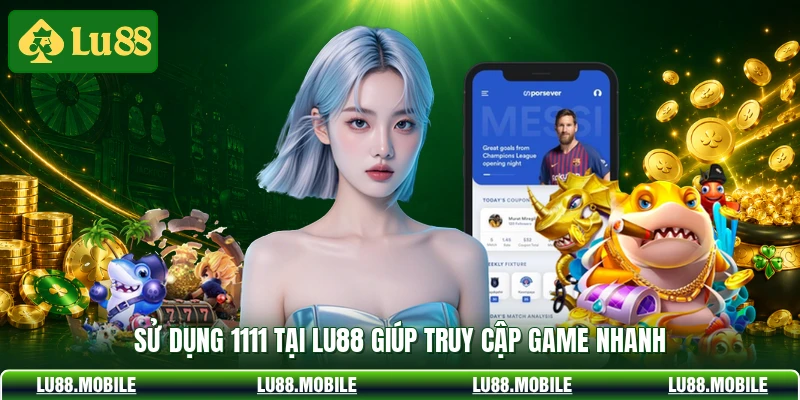 Sử dụng 1111 tại LU88 giúp truy cập game nhanh