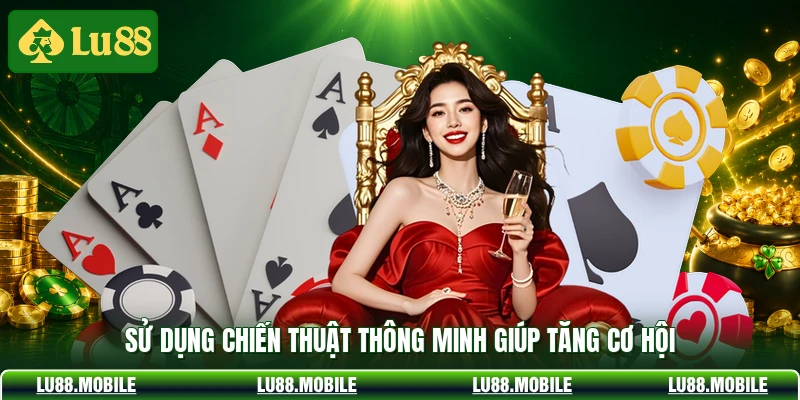Sử dụng chiến thuật thông minh giúp tăng cơ hội