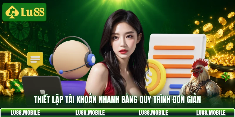 Thiết lập tài khoản nhanh bằng quy trình đơn giản