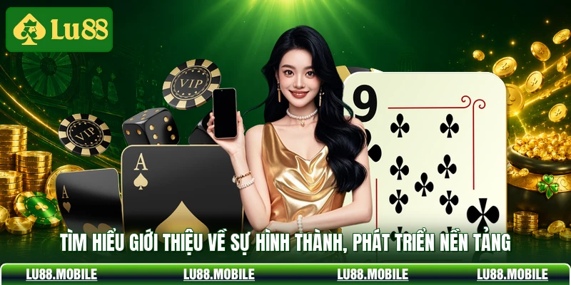Tìm hiểu giới thiệu về sự hình thành, phát triển nền tảng