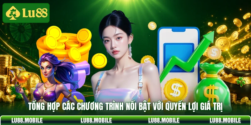 Tổng hợp các chương trình nổi bật với quyền lợi giá trị