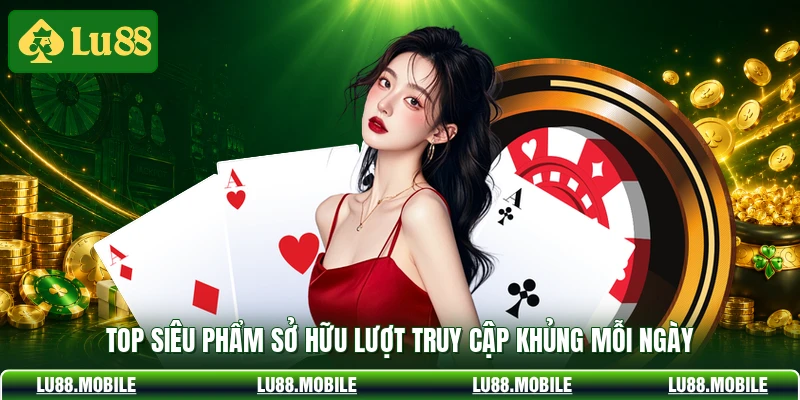 Top siêu phẩm sở hữu lượt truy cập khủng mỗi ngày