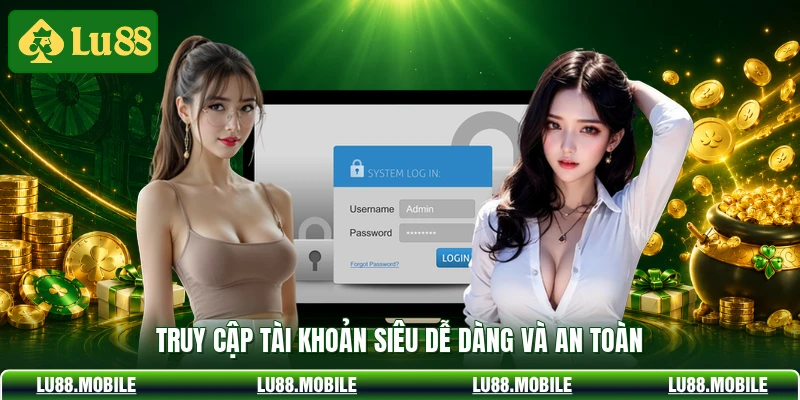 Truy cập tài khoản siêu dễ dàng và an toàn